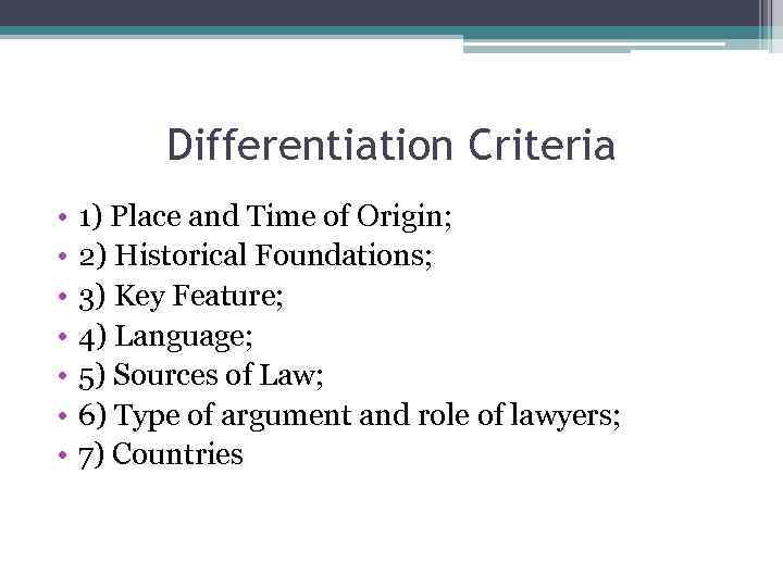 Differentiation Criteria • • 1) Place and Time of Origin; 2) Historical Foundations; 3)