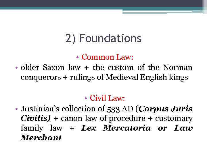 2) Foundations • Common Law: • older Saxon law + the custom of the