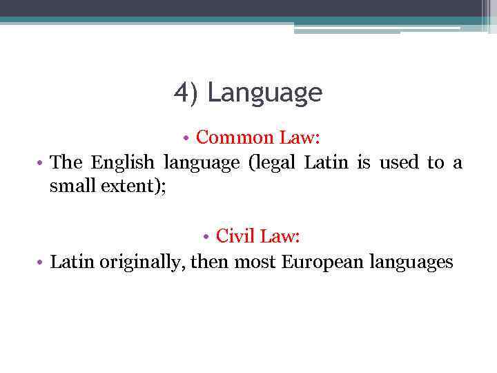 4) Language • Common Law: • The English language (legal Latin is used to