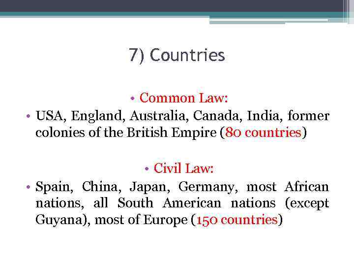 7) Countries • Common Law: • USA, England, Australia, Canada, India, former colonies of