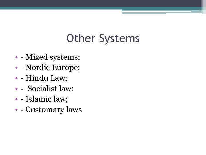 Other Systems • • • - Mixed systems; - Nordic Europe; - Hindu Law;