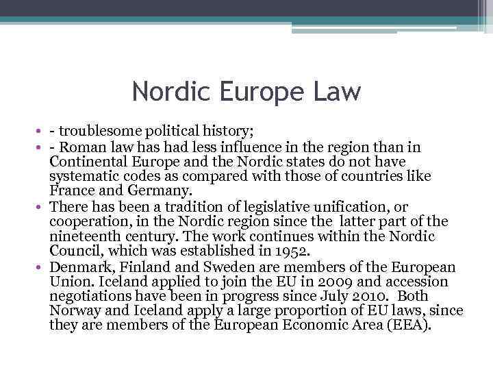 Nordic Europe Law • - troublesome political history; • - Roman law has had