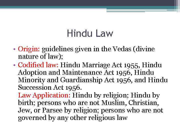 Hindu Law • Origin: guidelines given in the Vedas (divine nature of law); •