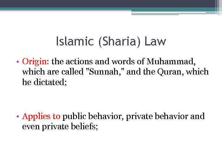 Islamic (Sharia) Law • Origin: the actions and words of Muhammad, which are called