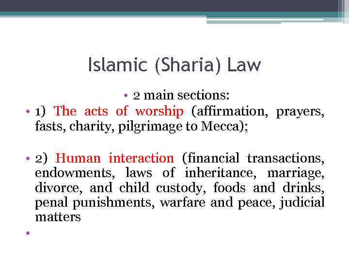 Islamic (Sharia) Law • 2 main sections: • 1) The acts of worship (affirmation,