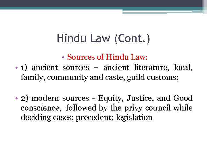 Hindu Law (Cont. ) • Sources of Hindu Law: • 1) ancient sources –