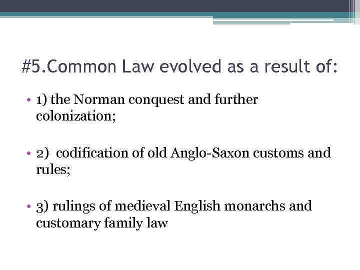 #5. Common Law evolved as a result of: • 1) the Norman conquest and