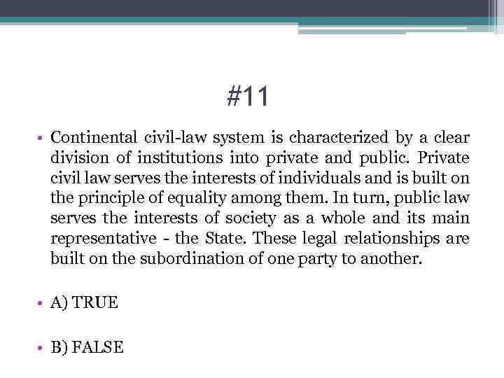 #11 • Continental civil-law system is characterized by a clear division of institutions into