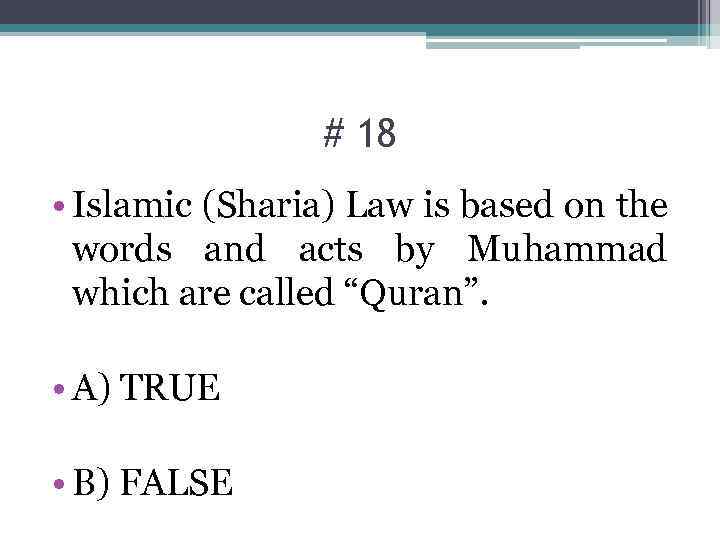 # 18 • Islamic (Sharia) Law is based on the words and acts by