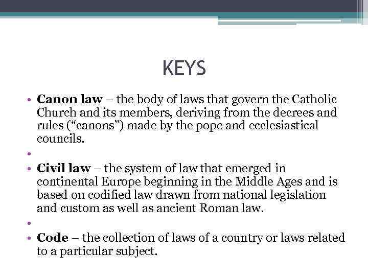 KEYS • Canon law – the body of laws that govern the Catholic Church