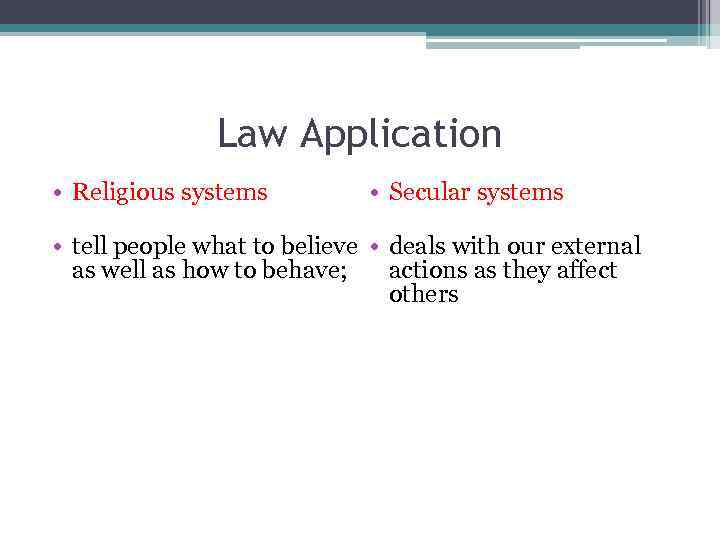 Law Application • Religious systems • Secular systems • tell people what to believe