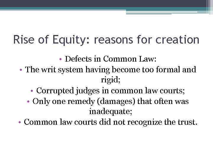 Rise of Equity: reasons for creation • Defects in Common Law: • The writ