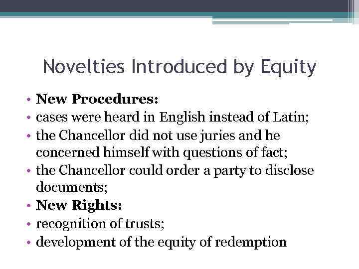 Novelties Introduced by Equity • New Procedures: • cases were heard in English instead