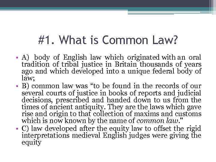 #1. What is Common Law? • A) body of English law which originated with