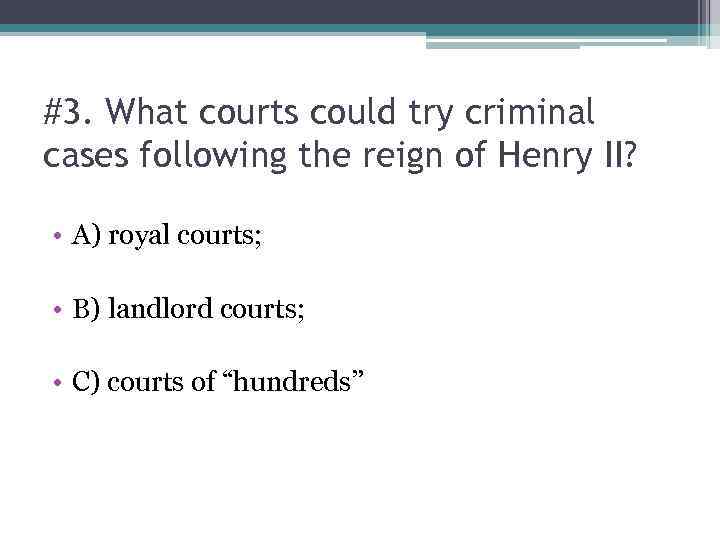 #3. What courts could try criminal cases following the reign of Henry II? •