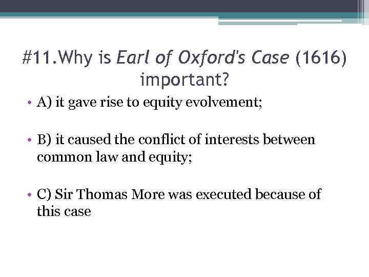 #11. Why is Earl of Oxford's Case (1616) important? • A) it gave rise