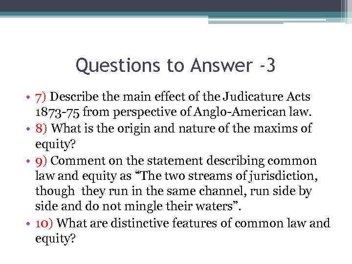 Questions to Answer -3 • 7) Describe the main effect of the Judicature Acts