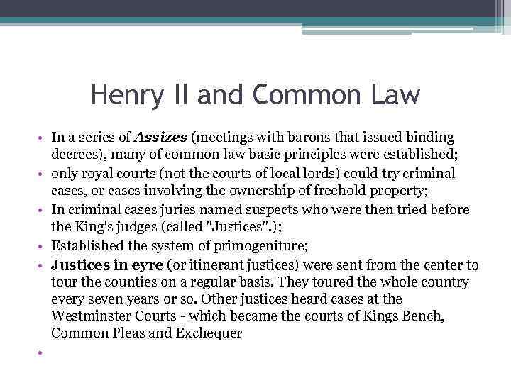 Henry II and Common Law • In a series of Assizes (meetings with barons