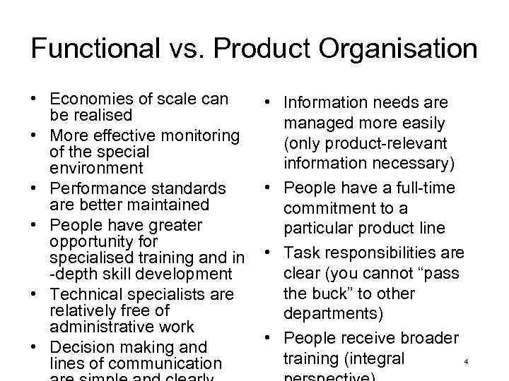 Functional vs. Product Organisation • Economies of scale can be realised • More effective