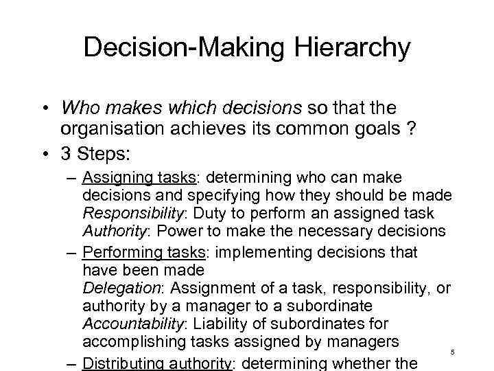 Decision-Making Hierarchy • Who makes which decisions so that the organisation achieves its common