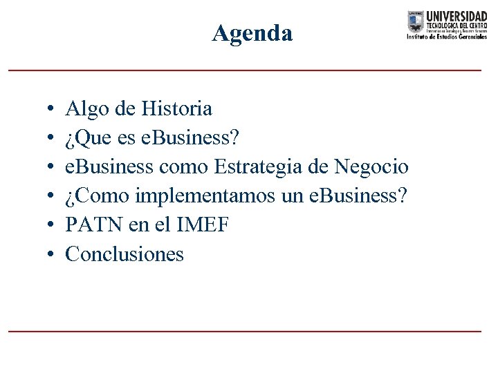 Agenda • • • Algo de Historia ¿Que es e. Business? e. Business como