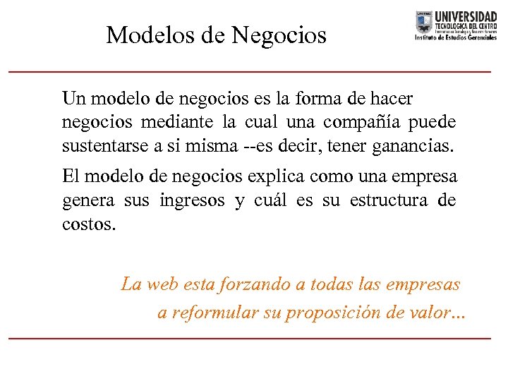 Modelos de Negocios Un modelo de negocios es la forma de hacer negocios mediante