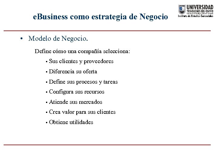 e. Business como estrategia de Negocio • Modelo de Negocio. Define cómo una compañía