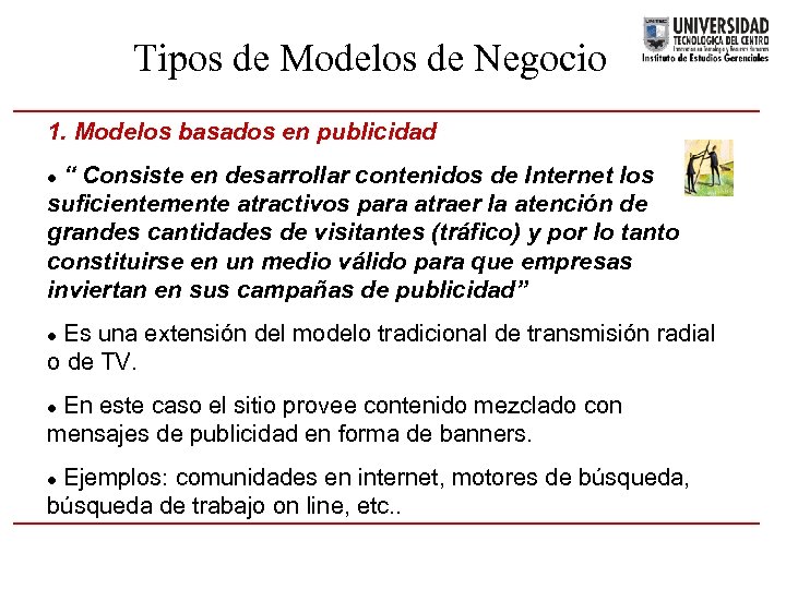 Tipos de Modelos de Negocio 1. Modelos basados en publicidad “ Consiste en desarrollar