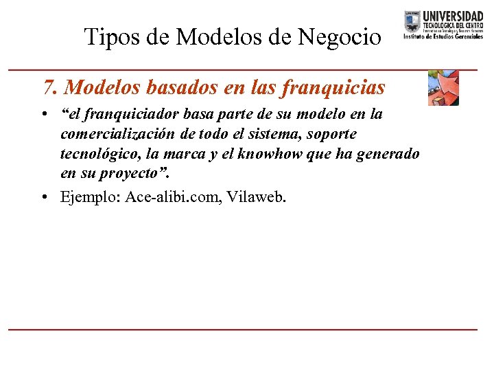 Tipos de Modelos de Negocio 7. Modelos basados en las franquicias • “el franquiciador