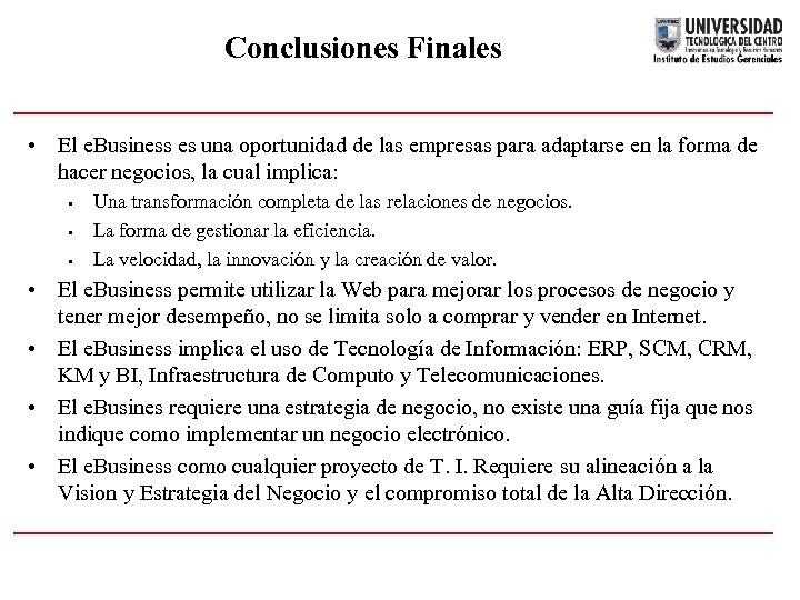 Conclusiones Finales • El e. Business es una oportunidad de las empresas para adaptarse