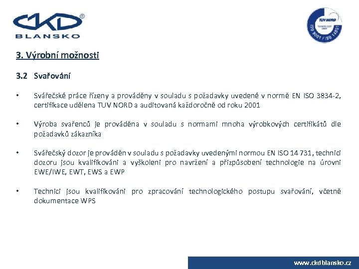 3. Výrobní možnosti 3. 2 Svařování • Svářečské práce řízeny a prováděny v souladu