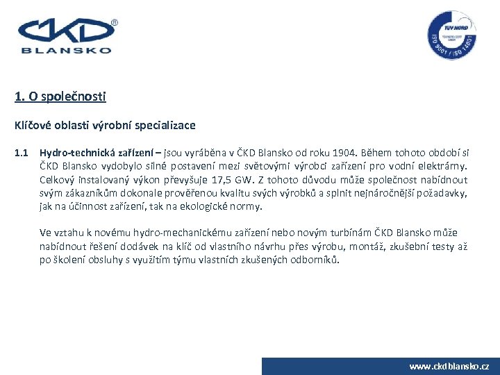 1. O společnosti Klíčové oblasti výrobní specializace 1. 1 Hydro-technická zařízení – jsou vyráběna