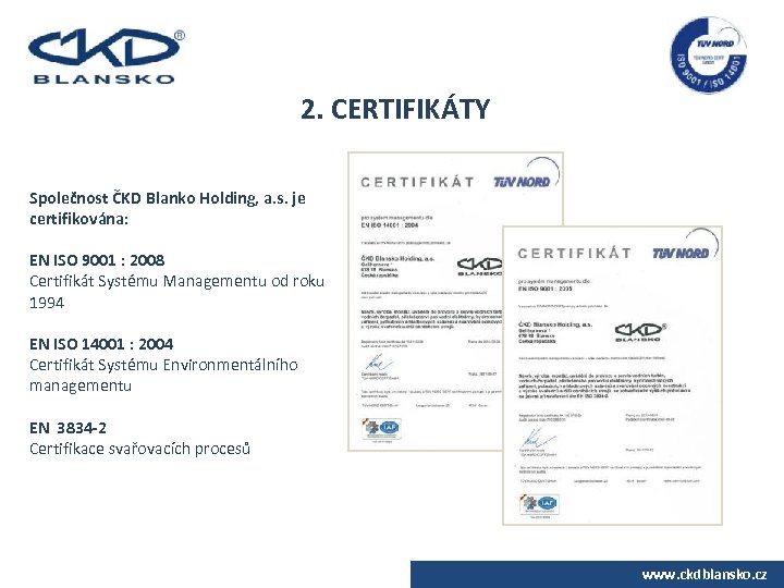 2. CERTIFIKÁTY Společnost ČKD Blanko Holding, a. s. je certifikována: EN ISO 9001 :