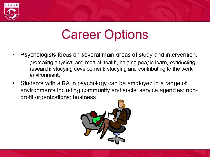 Career Options • Psychologists focus on several main areas of study and intervention: –
