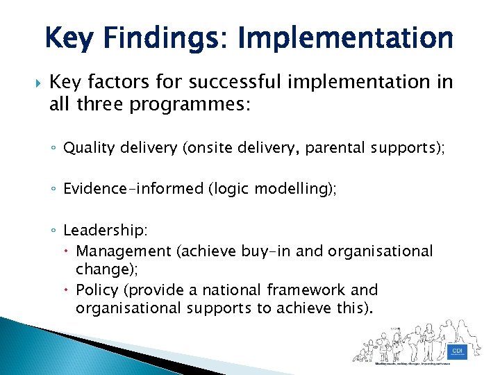 Key Findings: Implementation Key factors for successful implementation in all three programmes: ◦ Quality