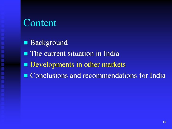 Content Background n The current situation in India n Developments in other markets n