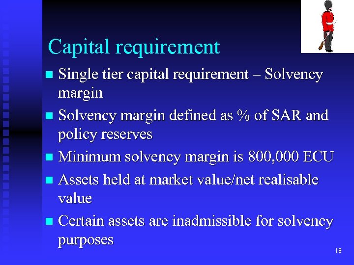 Capital requirement Single tier capital requirement – Solvency margin n Solvency margin defined as