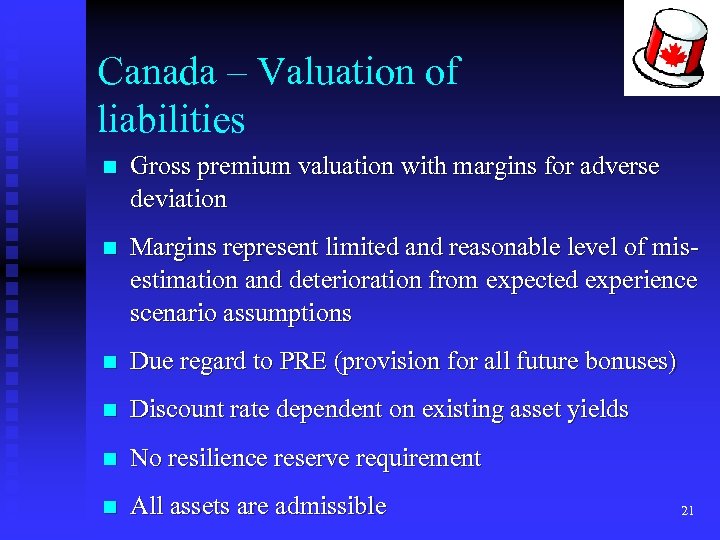 Canada – Valuation of liabilities n Gross premium valuation with margins for adverse deviation