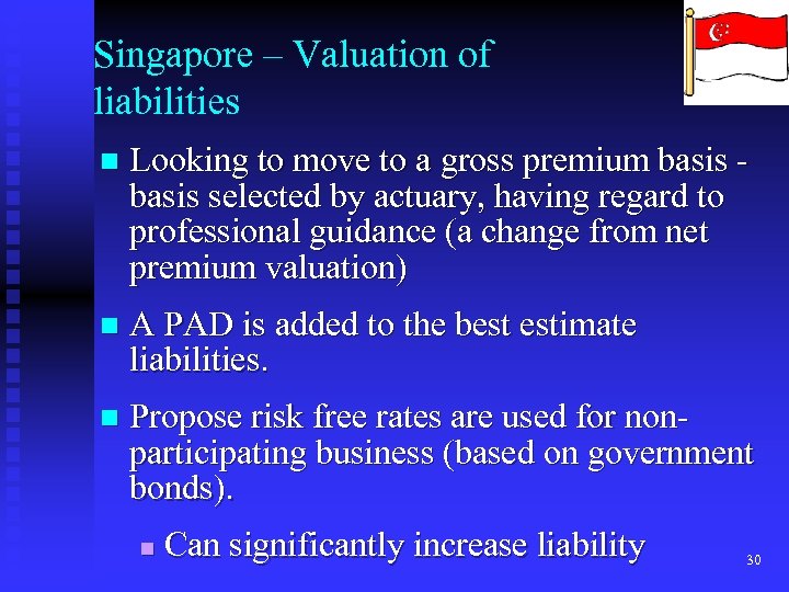 Singapore – Valuation of liabilities n Looking to move to a gross premium basis