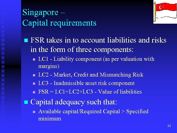 Singapore – Capital requirements n FSR takes in to account liabilities and risks in