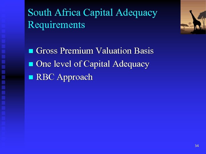 South Africa Capital Adequacy Requirements Gross Premium Valuation Basis n One level of Capital