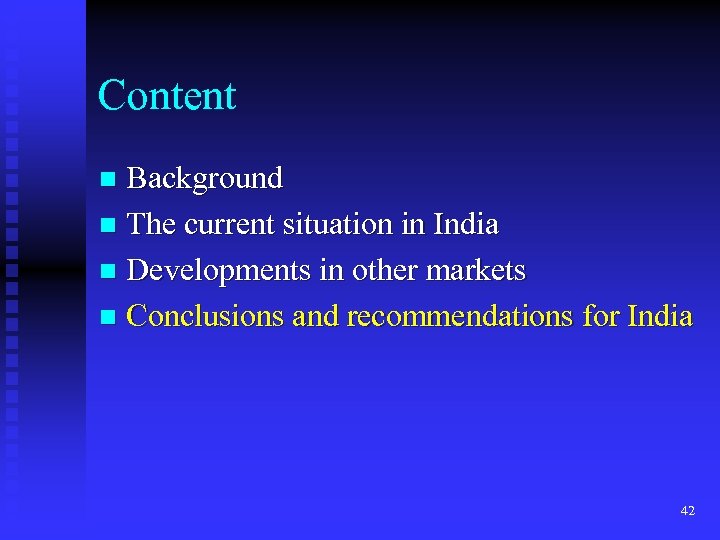 Content Background n The current situation in India n Developments in other markets n