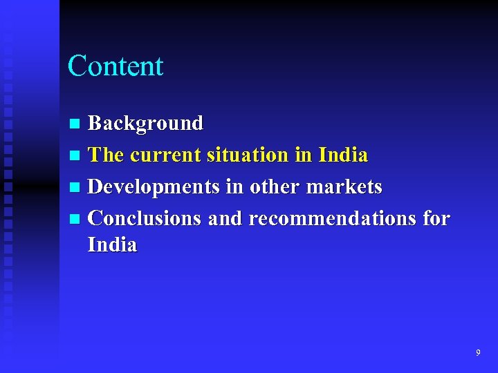 Content Background n The current situation in India n Developments in other markets n