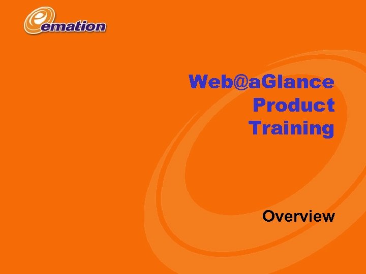 Web@a. Glance Product Training Overview Copyright 2000 e. Mation 