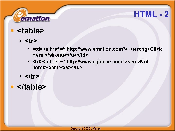 HTML - 2 § <table> • <tr> • <td><a href =“ http: //www. emation.