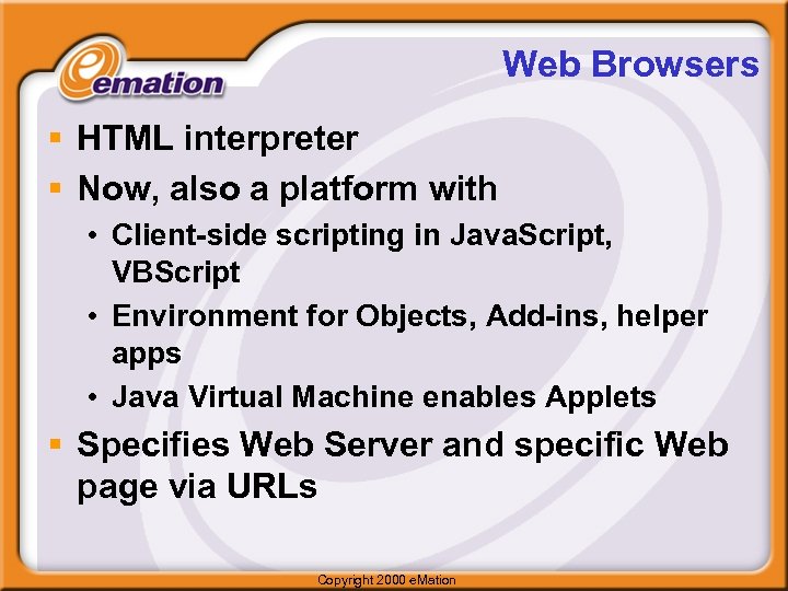 Web Browsers § HTML interpreter § Now, also a platform with • Client-side scripting