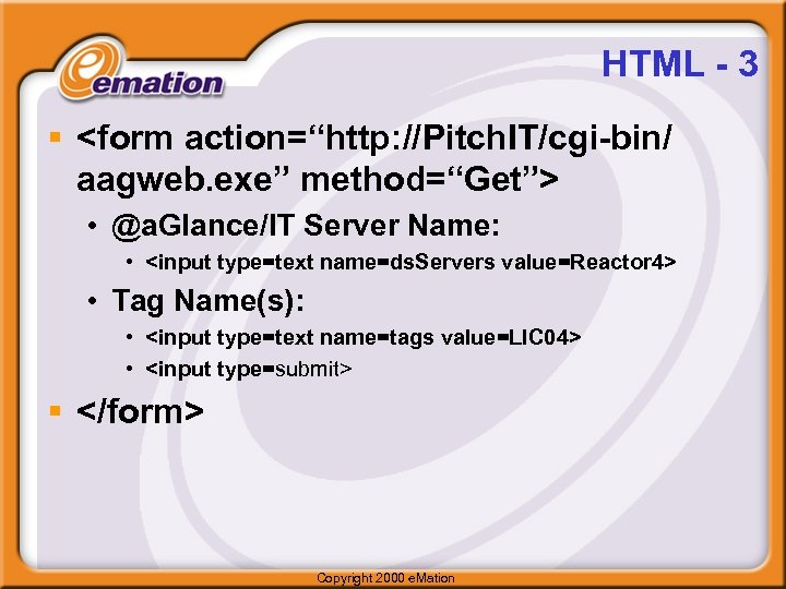 HTML - 3 § <form action=“http: //Pitch. IT/cgi-bin/ aagweb. exe” method=“Get”> • @a. Glance/IT