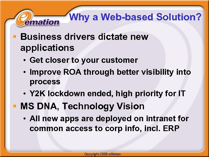 Why a Web-based Solution? § Business drivers dictate new applications • Get closer to