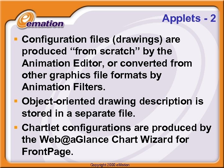Applets - 2 § Configuration files (drawings) are produced “from scratch” by the Animation
