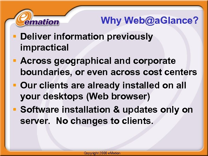 Why Web@a. Glance? § Deliver information previously impractical § Across geographical and corporate boundaries,